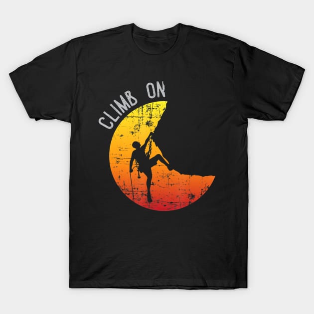 Climb On Shirt Rock Mountain Climbing Sunset Adventure Gift T-Shirt by Walkowiakvandersteen